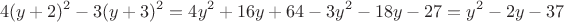 $$4(y+2)^2 -3(y+3)^2 = 4y^2+16y+64-3y^2-18y-27=y^2-2y-37$$