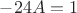 $-24A=1$