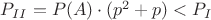 $P_{II}=P(A)\cdot (p^2+p)<P_{I}$