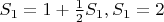 $S_1=1+\frac{1}{2}S_1, S_1=2$
