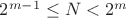 $2^{m-1}\leq N<2^m$ $2^{m-1}\leq N<2^m$