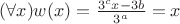 $(\forall x)w(x)=\frac{3^cx-3b}{3^a}=x$