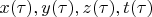 $x(\tau), y(\tau), z(\tau), t(\tau)$