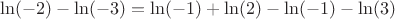 $$ \ln(-2) - \ln(-3) = \ln(-1) + \ln(2) - \ln(-1) - \ln(3) $$