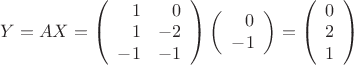 $Y = AX = \left( \begin{array}{rr} 1 & 0 \\ 1 & -2 \\ -1 & -1 \end{array} \right) \left( \begin{array}{r} 0 \\ -1 \end{array} \right) = \left( \begin{array}{r} 0 \\ 2 \\ 1 \end{array} \right)$