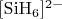 $\rm{[SiH_6]^{2-}}$