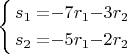 $\left\{ \begin{alignedat}{3}s_{1} & = & -7r_{1} & - & 3r_{2}\\
s_{2} & = & -5r_{1} & - & 2r_{2}
\end{alignedat}
\right.$