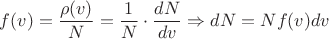 $f(v)=\dfrac{\rho(v)}{N}=\dfrac{1}{N} \cdot \dfrac{dN}{dv} \Rightarrow dN=N f(v) dv$