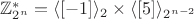$\mathbb{Z}_{2^n}^*=\langle [-1] \rangle_2 \times \langle [5] \rangle_{2^{n-2}}$