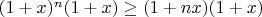 $(1+x)^{n}(1+x) \ge (1+nx)(1+x)$
