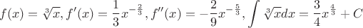 $$f(x)=\sqrt[3]x, f'(x)=\frac {1}{3}x^{-\frac{2}{3}}, f''(x)=-\frac{2}{9}x^{-\frac{5}{3}}, \int \sqrt[3]x dx=\frac{3}{4}x^{\frac{4}{3}} + C$$