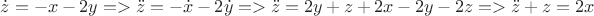 $\dot{z}=-x-2y => \ddot{z}=-\dot{x}-2\dot{y} => \ddot{z}=2y+z+2x-2y-2z => \ddot{z}+z=2x$