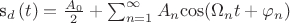 s_d\left(t\right)=\frac{A_0}{2}+\sum^{\infty }_{n=1}{A_n{\rm \cos}(\Omega_nt+{\varphi }_n)}$