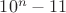 $10^n-11$