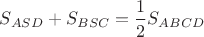 $S_{ASD}+S_{BSC}= \dfrac {1}{2} S_{ABCD}$