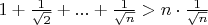 $1+\frac{1}{\sqrt{2}}+...+\frac{1}{\sqrt{n}}>n\cdot\frac{1}{\sqrt{n}}$