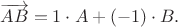 $\overrightarrow{AB}=1\cdot A+(-1)\cdot B.$