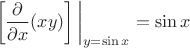 $$
\left[\frac {\partial}{\partial x} (xy)\right]\bigg|_{y=\sin{x}}  = \sin x
$$