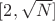 $[2,\sqrt{N}]$