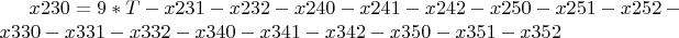 $ x230 = 9*T - x231 - x232 - x240 - x241 - x242 - x250 - x251 -
x252 - x330 - x331 - x332 - x340 - x341 - x342 - x350 - x351 - x352
$