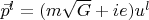 $\vec p^l=(m\sqrt{G}+i e) u^l$