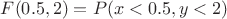 $F(0.5,2) = P(x<0.5,y<2)$