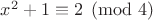 $x^2+1\equiv 2 \pmod 4$