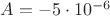 $A=-5 \cdot 10^{-6}$ $A=-5 \cdot 10^{-6}$