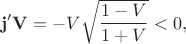 $$\mathbf{j'V} =-V\sqrt{\frac{1-V}{1+V}}<0,$$