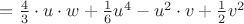 $= \frac{4}{3} \cdot u \cdot w + \frac{1}{6} u^4 -u^2 \cdot v + \frac{1}{2} v^2$