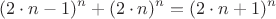 $$(2\cdot n - 1)^n + (2\cdot n)^n = (2\cdot n + 1)^n$$