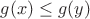$g(x) \le g(y)$