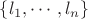 $\lbrace l_1,\cdots,l_n\rbrace$