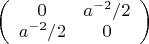 $\left(\begin{array}{cc}
0 & a^{-2}/2\\
a^{-2}/2 & 0\end{array}\right)$