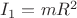 $I_1=mR^2$