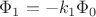 $\Phi_1 = -k_1 \Phi_0$