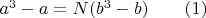 $a^3-a=N(b^3-b)\qquad(1)$