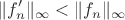 $$ \|f'_n\|_\infty < \|f_n\|_\infty $$