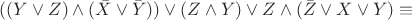 $((Y \vee Z) \wedge (\bar{X} \vee \bar{Y})) \vee (Z \wedge Y) \vee Z \wedge (\bar{Z} \vee X \vee Y) \equiv$