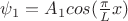 $\psi_1=A_1 cos(\frac{\pi}{L}x)$ $\psi_1=A_1 cos(\frac{\pi}{L}x)$