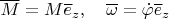 $\overline M=M \overline e_z,\quad \overline\omega=\dot\varphi \overline e_z$