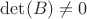 $\det(B)\ne 0$