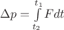 $\Delta p = \int\limits_{t_2}^{t_1}Fdt$