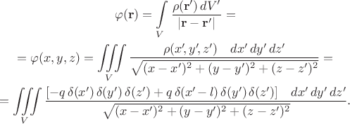 $$\begin{gathered}\varphi(\mathbf{r})=\int\limits_V \dfrac{\rho(\mathbf{r}')\,dV'}{|\mathbf{r}-\mathbf{r}'|}=\\=\varphi(x,y,z)=\iiint\limits_V \dfrac{\rho(x'\!,y'\!,z')\quad dx'\,dy'\,dz'}{\sqrt{(x-x')^2+(y-y')^2+(z-z')^2}}=\\=\iiint\limits_V \dfrac{[-q\,\delta(x')\,\delta(y')\,\delta(z')+q\,\delta(x'\!-l)\,\delta(y')\,\delta(z')]\quad dx'\,dy'\,dz'}{\sqrt{(x-x')^2+(y-y')^2+(z-z')^2}}.\end{gathered}$$