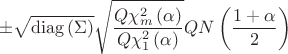 $$\pm \sqrt{\operatorname{diag} \left( \Sigma \right)} \sqrt{\frac{Q \chi^2_m\left( \alpha \right)}{Q \chi^2_1\left( \alpha \right)}}QN \left( \frac{1+\alpha}{2} \right)$$