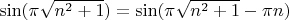 $\sin (\pi \sqrt{n^2+1})=\sin (\pi \sqrt{n^2+1}-\pi n)$