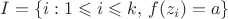 $$
I = \{ i : 1 \leqslant i \leqslant k,\, f(z_i) = a \}
$$