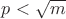 $p<\sqrt{m}$