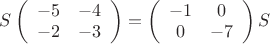 $S\left( \begin{array}{cc} -5 & -4 \\ -2 & -3 \end{array} \right)=\left( \begin{array}{cc} -1 & 0 \\ 0 & -7 \end{array} \right)S$