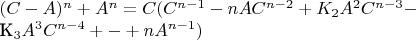 $(C-A)^n+A^n=C(C^{n-1}-nAC^{n-2}+K_2A^2C^{n-3}-

K_3A^3C^{n-4}+-+nA^{n-1})$